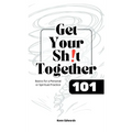 Get Your Sh!t Together 101 - Paperback