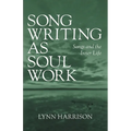 Songwriting as Soul Work: Songs and the Inner Life - Paperback
