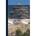 Handy Guide Book to the Japanese Islands: With Maps and Plans - Paperback