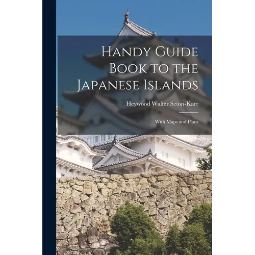 Handy Guide Book to the Japanese Islands: With Maps and Plans - Paperback
