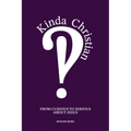 Kinda Christian: From Curious to Serious About Jesus - Paperback