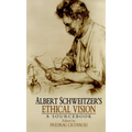 Albert Schweitzer's Ethical Vision: A Sourcebook - Paperback
