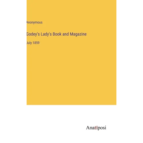 Godey's Lady's Book and Magazine: July 1859 - Hardcover