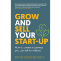 Grow and Sell Your Startup: How To Create a Business You Can Sell for Millions - Paperback