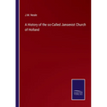 A History of the so-Called Jansenist Church of Holland - Paperback