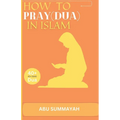 How to Pray (Dua) in Islam: The book Unveiling the divine secret of how to attain Allah's love and get your prayers answered like the pious predec - Paperback