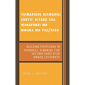 Tuimarishe Kiswahili Chetu / Building Proficiency in Kiswahili: Kitabu Cha Wanafunzi Wa Mwaka Wa Pili/Tutu / A Manual for Second/Third Year Swahili St - Paperback