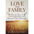 Love and Family: How the Power of Unconditional Love Saves and Heals Relationships - Paperback