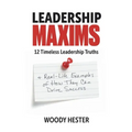 Leadership Maxims: 12 Timeless Leadership Truths and Real-Life Examples of How They Can Drive Success - Paperback