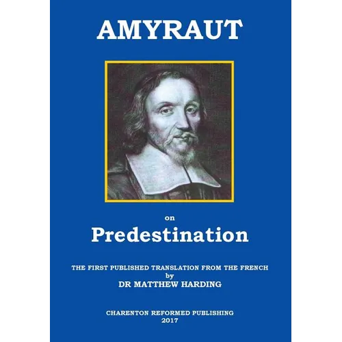 Amyraut on Predestination: The first published translation from the French by Dr Matthew Harding - Paperback
