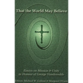 That the World May Believe: Essays on Mission and Unity in Honour of George Vandervelde - Paperback
