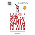 Leadership Secrets of Santa Claus: How to Get Big Things Done in Your Workshop...All Year Long - Hardcover