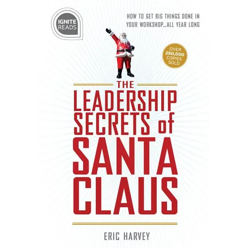Leadership Secrets of Santa Claus: How to Get Big Things Done in Your Workshop...All Year Long - Hardcover