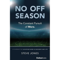 No Off Season: The Constant Pursuit of More. a Playbook for Achieving More in Business and Life - Paperback