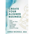 Create Your Aligned Business: Your Step-By-Step Guide to Purpose and Profit Through Human Design - Paperback