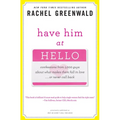 Have Him at Hello: Confessions from 1,000 Guys About What Makes Them Fall in Love . . . Or Never Call Back - Paperback