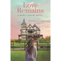 Love Remains: A Mercy House Novel - Paperback