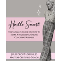 Hustle Smart: The Ultimate Guide On How To Start A Successful Online Coaching Business - Paperback