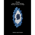 Runes: Origins, Evolution, Mythology, Meanings, Divination, and Magic - Paperback