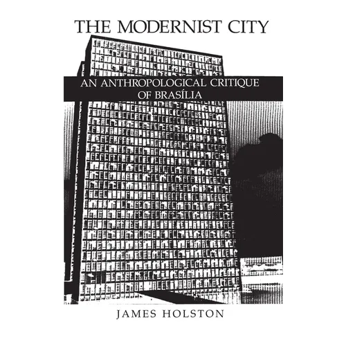 The Modernist City: An Anthropological Critique of Brasilia - Paperback