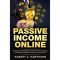 Passive Income Online: 20 Ideas and Strategies to Start an Online Business That Make a Passive Income for You Every Day - Paperback
