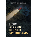How Alcohol ruined my dreams - Paperback