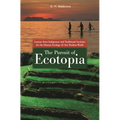 The Pursuit of Ecotopia: Lessons from Indigenous and Traditional Societies for the Human Ecology of Our Modern World - Hardcover