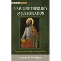 A Pauline Theology of Justification: Forgiveness, Friendship, and Life in Christ - Paperback