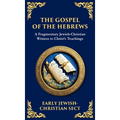 The Gospel of the Hebrews: A Lost Spiritual Classic (Deluxe Hardbound Edition) - Hardcover