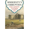 Modernity's Corruption: Empire and Morality in the Making of British India - Paperback