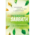 Subversive Sabbath: The Surprising Power of Rest in a Nonstop World - Paperback