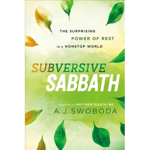 Subversive Sabbath: The Surprising Power of Rest in a Nonstop World - Paperback