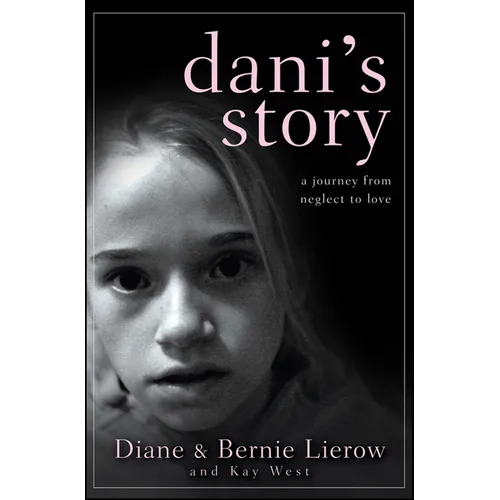 Dani's Story: A Journey from Neglect to Love - Hardcover
