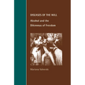 Diseases of the Will: Alcohol and the Dilemmas of Freedom - Paperback