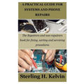 A Practical Guide for Systems and Phone Repairs: The Repairers and non-repairers book for fixing, sorting and servicing procedures - Paperback