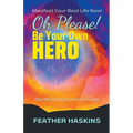 Oh Please Be Your Own Hero: Manifesting Survival Guide - Paperback