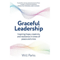 Graceful Leadership: Inspiring hope, creativity and resilience in times of peace and crisis - Paperback