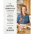 The Prairie Homestead Cookbook: Simple Recipes for Heritage Cooking in Any Kitchen - Hardcover