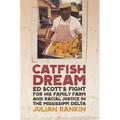 Catfish Dream: Ed Scott's Fight for His Family Farm and Racial Justice in the Mississippi Delta - Paperback