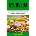 Ayurveda: Happy for Life Using Traditional Principles of Ayurveda (Ayurvedic Healing for Beginners) - Paperback
