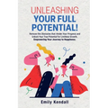 Unleashing Your Full Potential!: Remove the Obstacles that Hinder Your Progress and Unlock Your True Potential for Limitless Growth. Empowering Your J - Paperback