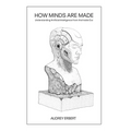 How Minds Are Made: Understanding Artificial Intelligence from the Inside Out - Hardcover