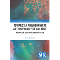 Towards a Philosophical Anthropology of Culture: Naturalism, Relativism, and Skepticism - Paperback