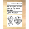 An Address to the Clergy. by John Wesley, ... - Paperback