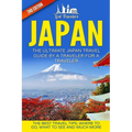 Japan: The Ultimate Japan Travel Guide By A Traveler For A Traveler: The Best Travel Tips; Where To Go, What To See And Much More - Paperback