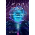 ADHD in Women: Thriving with Adhd as a woman/girl - Paperback