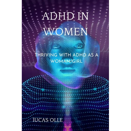 ADHD in Women: Thriving with Adhd as a woman/girl - Paperback