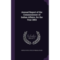 Annual Report of the Commissioner of Indian Affairs, for the Year 1864 - Hardcover