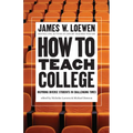 How to Teach College: Inspiring Diverse Students in Challenging Times - Hardcover