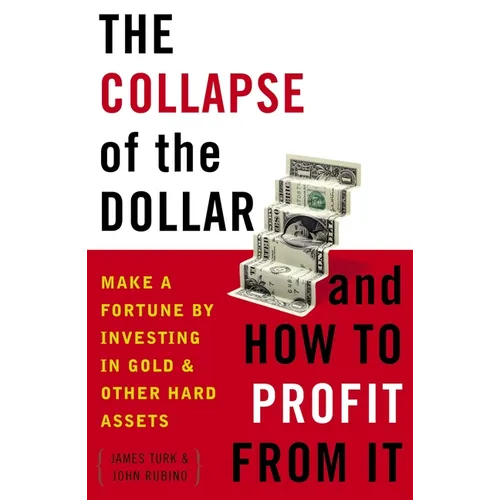 The Collapse of the Dollar and How to Profit from It: Make a Fortune by Investing in Gold and Other Hard Assets - Paperback